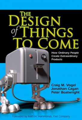 The design of things to come : how ordinary people create extraordinary products /