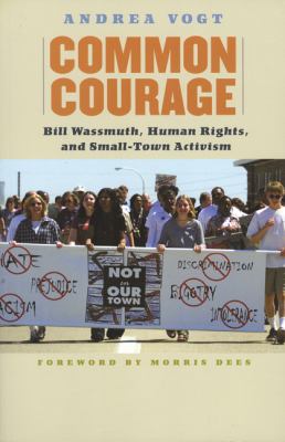 Common courage : Bill Wassmuth, human rights, and small-town activism /