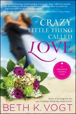 Crazy little thing called love : a destination wedding novel /