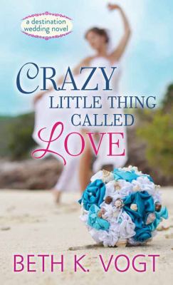 Crazy little thing called love [large type] : a destination wedding novel /
