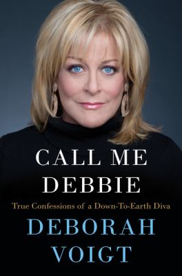 Call me Debbie : true confessions of a down-to-earth diva /