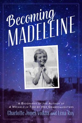 Becoming Madeleine : a biography of the author of A wrinkle in time by her granddaughters /