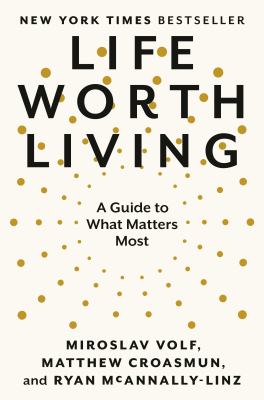 Life worth living : a guide to what matters most /