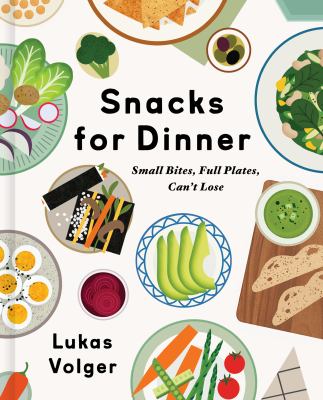 Snacks for dinner : small bites, full plates, can't lose /