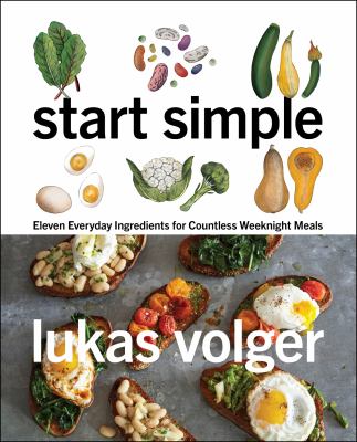 Start simple : eleven everyday ingredients for countless weeknight meals /