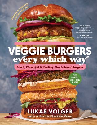 Veggie burgers every which way : fresh, flavorful, & healthy plant-based burgers /