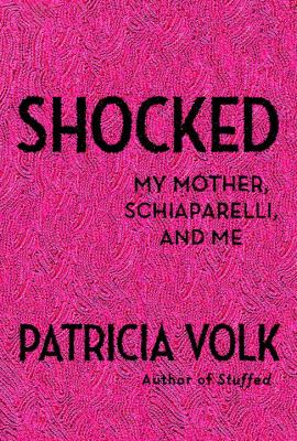 Shocked : my mother, Schiaparelli, and me /