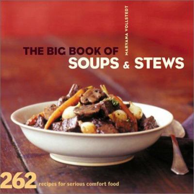 The big book of soups & stews : 262 recipes for serious comfort food /
