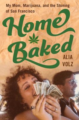 Home baked : my mom, marijuana, and the stoning of San Francisco /