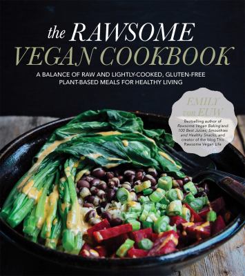 The rawsome vegan cookbook : a balance of raw and lightly-cooked, gluten-free plant-based meals for healthy living /