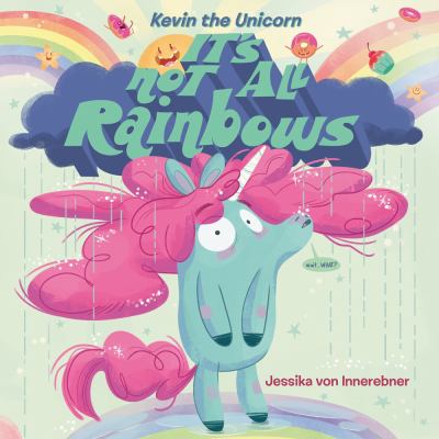 Kevin the unicorn : it's not all rainbows /