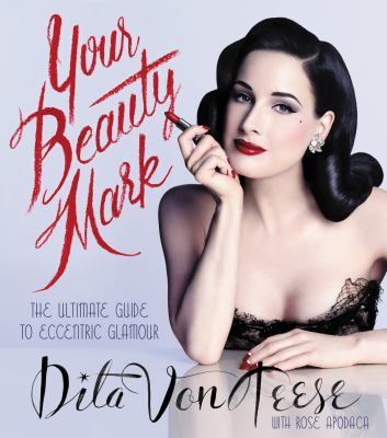 Your beauty mark : the ultimate guide to eccentric glamour /