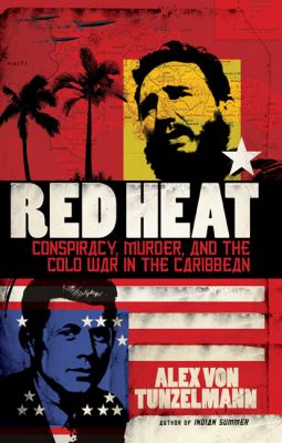 Red heat : conspiracy, murder, and the Cold War in the Caribbean /