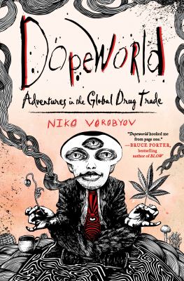 Dopeworld : adventures in the global drug trade /