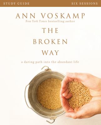 The broken way : a daring path into the abundant life /