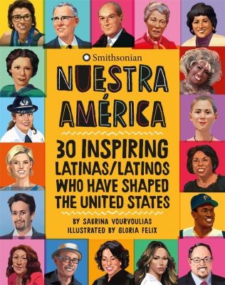 Nuestra América : 30 inspiring latinas/latinos who have shaped the United States /