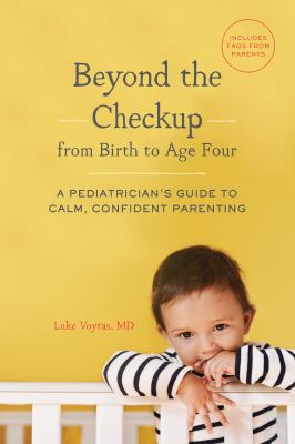 Beyond the checkup from birth to age four : a pediatrician's guide to calm, confident parenting /