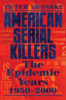 American serial killers : the epidemic years 1950-2000 /