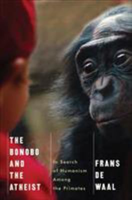 The bonobo and the atheist : in search of humanism among the primates /
