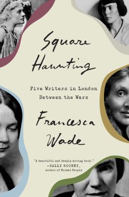 Square haunting : five lives in London between the wars /