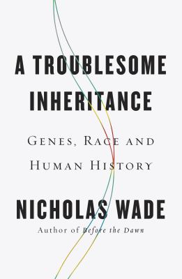 A troublesome inheritance : genes, race and human history /