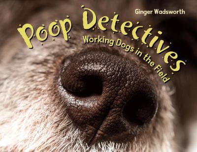 Poop detectives : working dogs in the field /