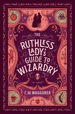The ruthless lady's guide to wizardry /