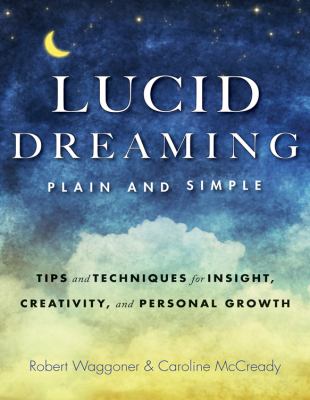 Lucid dreaming, plain and simple : tips and techniques for insight, creativity, and personal growth /