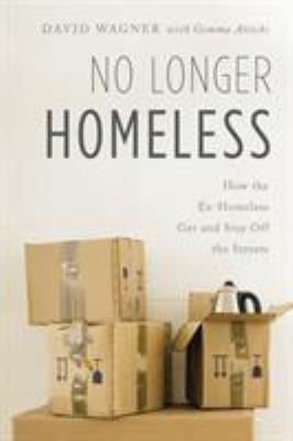 No longer homeless : how the ex-homeless get and stay off the streets /