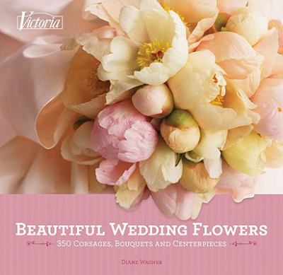 Beautiful wedding flowers : more than 300 corsages, bouquets, and centerpieces /