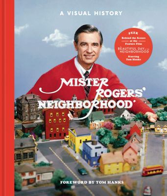 Mister Rogers' Neighborhood : a visual history /