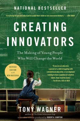 Creating innovators : the making of young people who will change the world /