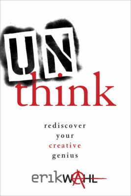 Unthink : rediscover your creative genius /