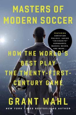 Masters of modern soccer : how the world's best play the twenty-first-century game /