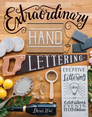 Extraordinary hand lettering : creative lettering ideas for celebrations, events, décor & more /