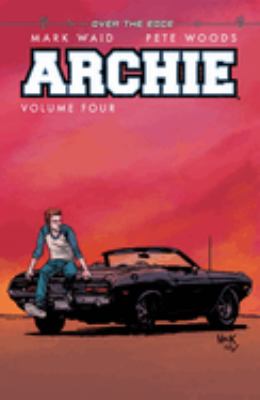 Archie. Volume four, Over the edge / story by Mark Waid ; art by Pete Woods ; lettering by Jack Morelli.