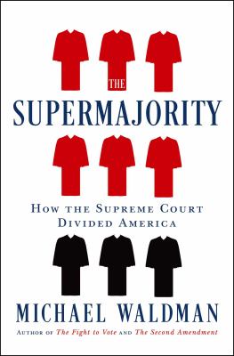 The supermajority : how the Supreme Court divided America /