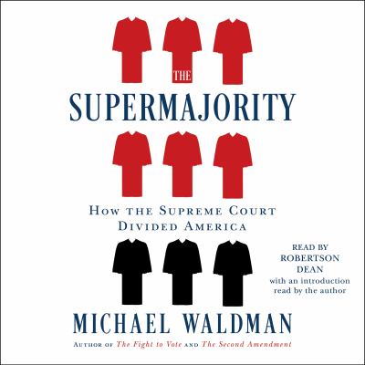 The supermajority [eaudiobook] : The year the supreme court divided america.