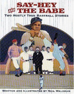 Say-Hey and the Babe : two mostly-true baseball stories /