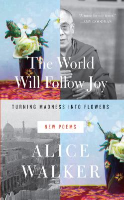 The world will follow joy : turning madness into flowers (new poems) /