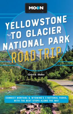 Yellowstone to Glacier National Park : road trip /