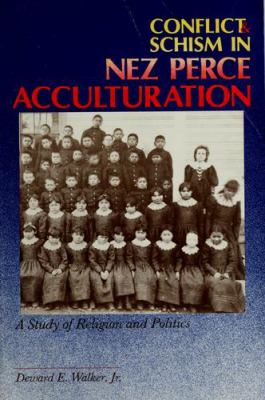 Conflict & schism in Nez Percé acculturation : a study of religion and politics /