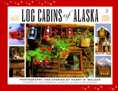 Log cabins of Alaska : photography and stories /