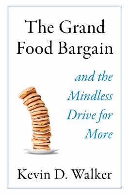 The grand food bargain : and the mindless drive for more /