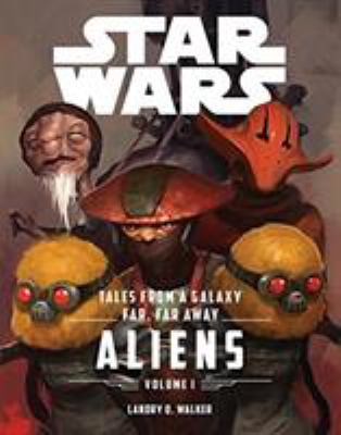 Tales from a galaxy far, far away : Aliens. Volume 1 /