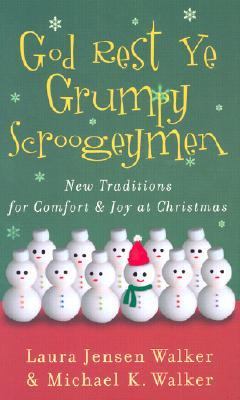 God rest ye grumpy scroogeymen : new traditions for comfort & joy at Christmas /