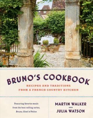 Bruno's cookbook : recipes and traditions from a French country kitchen /
