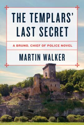 The Templars' last secret : a Bruno, Chief of Police novel /