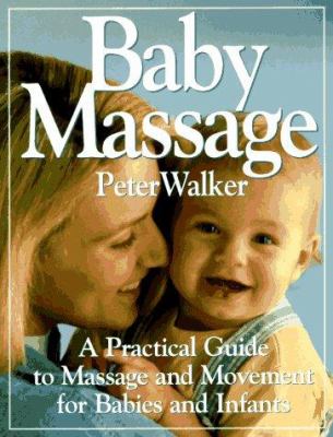 Baby massage : a practical guide to massage and movement for babies and infants /