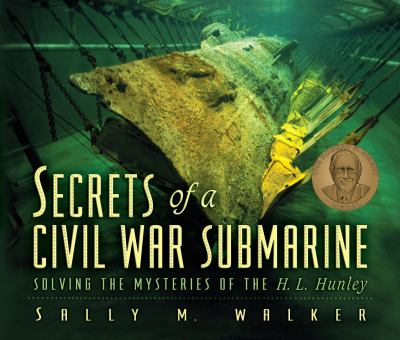 Secrets of a Civil War submarine : solving the mysteries of the H.L. Hunley /